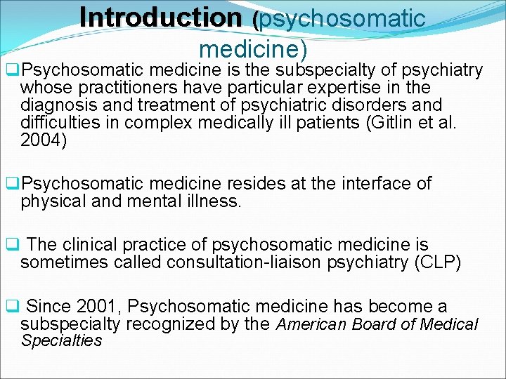 Introduction (psychosomatic medicine) q. Psychosomatic medicine is the subspecialty of psychiatry whose practitioners have