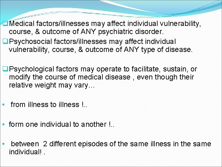 q Medical factors/illnesses may affect individual vulnerability, course, & outcome of ANY psychiatric disorder.