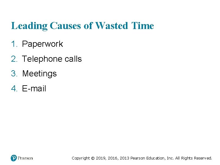 Leading Causes of Wasted Time 1. Paperwork 2. Telephone calls 3. Meetings 4. E-mail