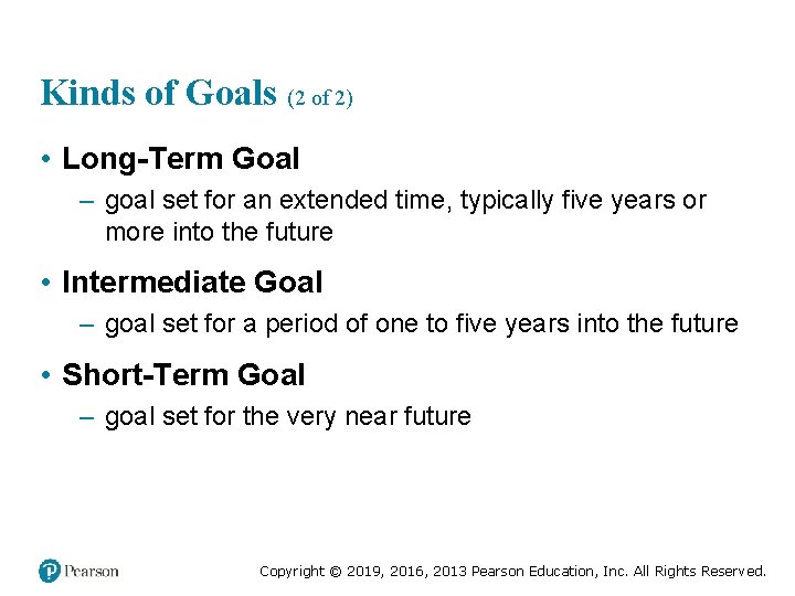 Kinds of Goals (2 of 2) • Long-Term Goal – goal set for an
