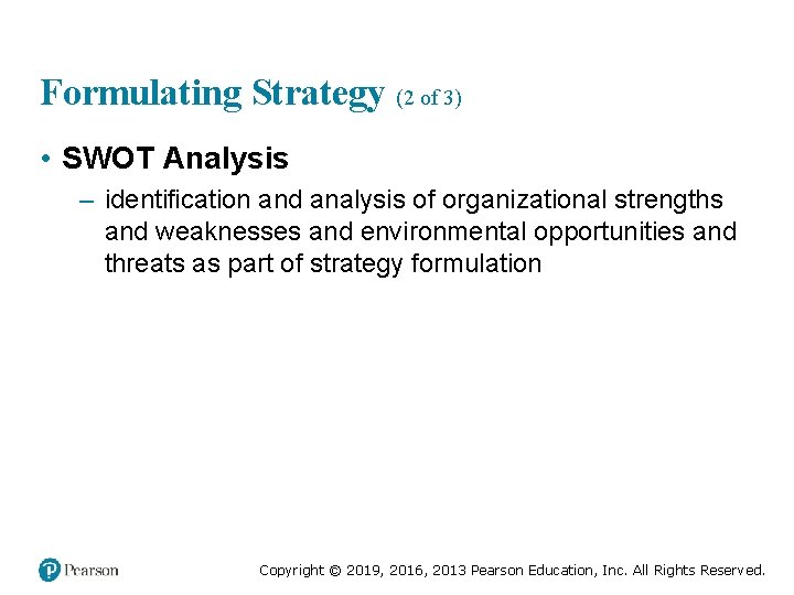Formulating Strategy (2 of 3) • SWOT Analysis – identification and analysis of organizational