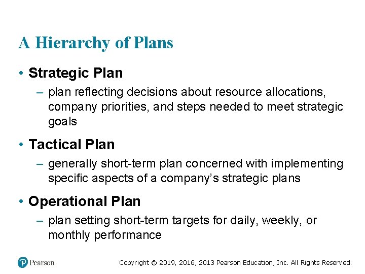 A Hierarchy of Plans • Strategic Plan – plan reflecting decisions about resource allocations,