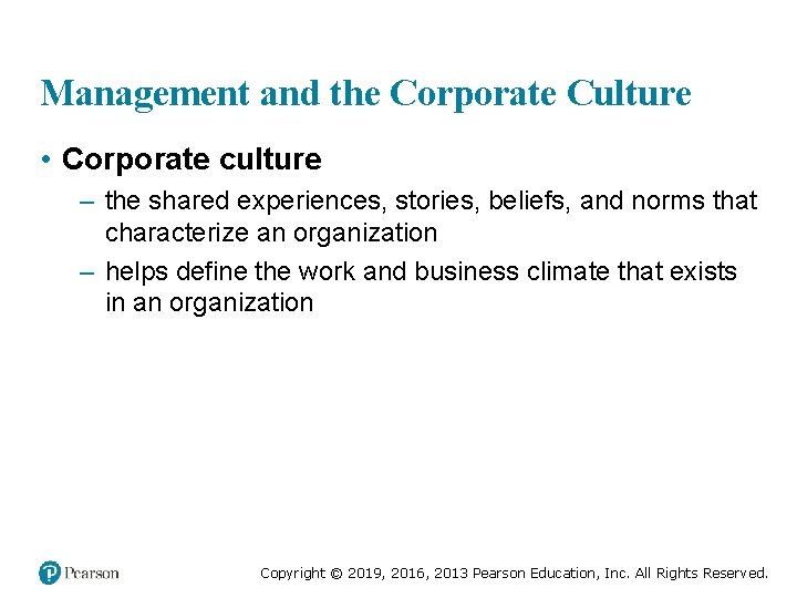 Management and the Corporate Culture • Corporate culture – the shared experiences, stories, beliefs,