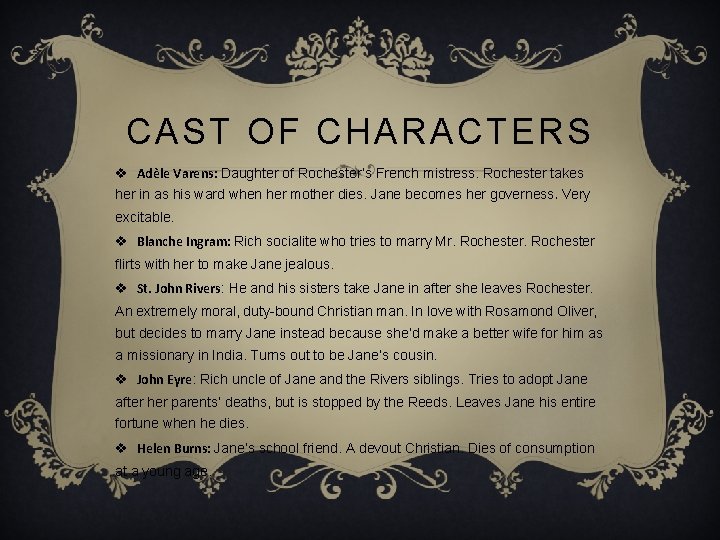 CAST OF CHARACTERS v Adèle Varens: Daughter of Rochester’s French mistress. Rochester takes her