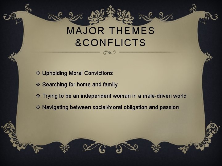 MAJOR THEMES &CONFLICTS v Upholding Moral Convictions v Searching for home and family v