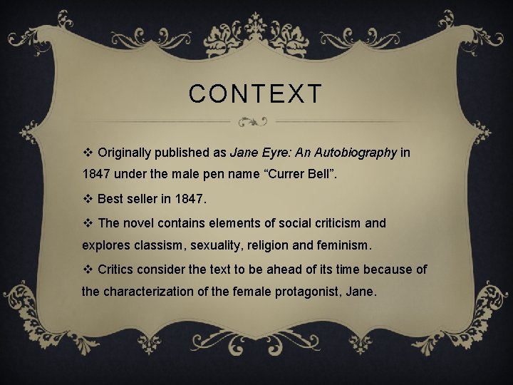 CONTEXT v Originally published as Jane Eyre: An Autobiography in 1847 under the male