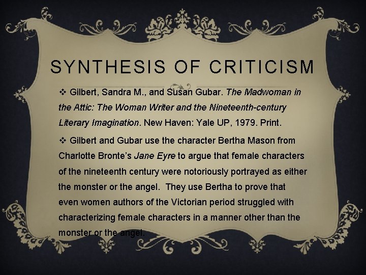 SYNTHESIS OF CRITICISM v Gilbert, Sandra M. , and Susan Gubar. The Madwoman in