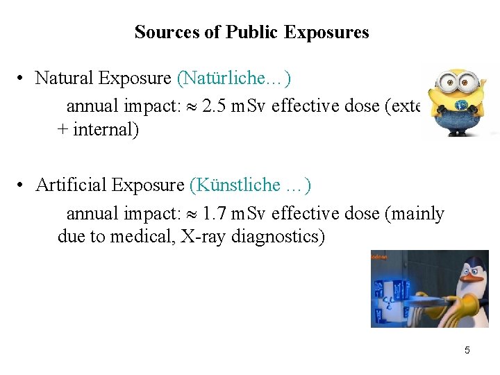 Sources of Public Exposures • Natural Exposure (Natürliche…) annual impact: 2. 5 m. Sv