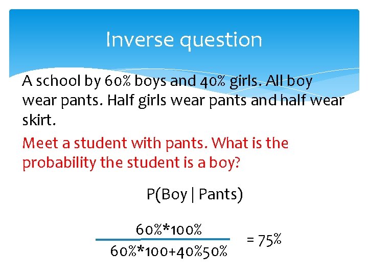 Inverse question A school by 60% boys and 40% girls. All boy wear pants.