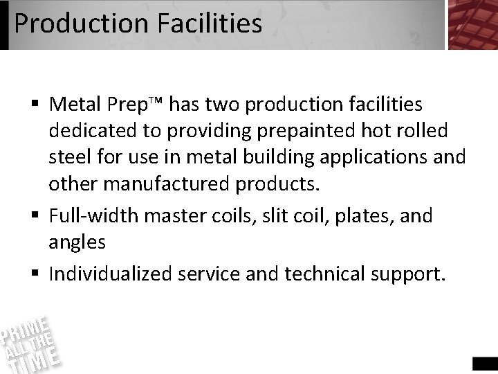 Production Facilities § Metal Prep™ has two production facilities dedicated to providing prepainted hot