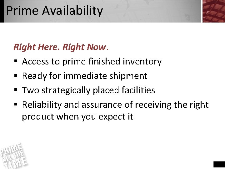 Prime Availability Right Here. Right Now. § Access to prime finished inventory § Ready