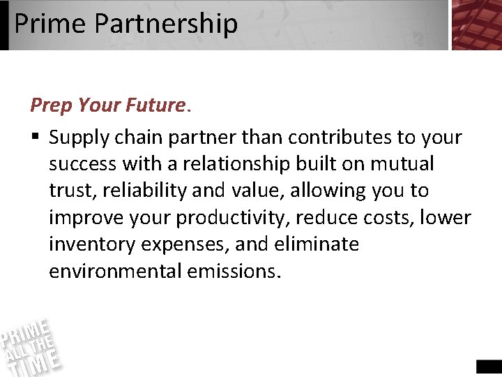 Prime Partnership Prep Your Future. § Supply chain partner than contributes to your success
