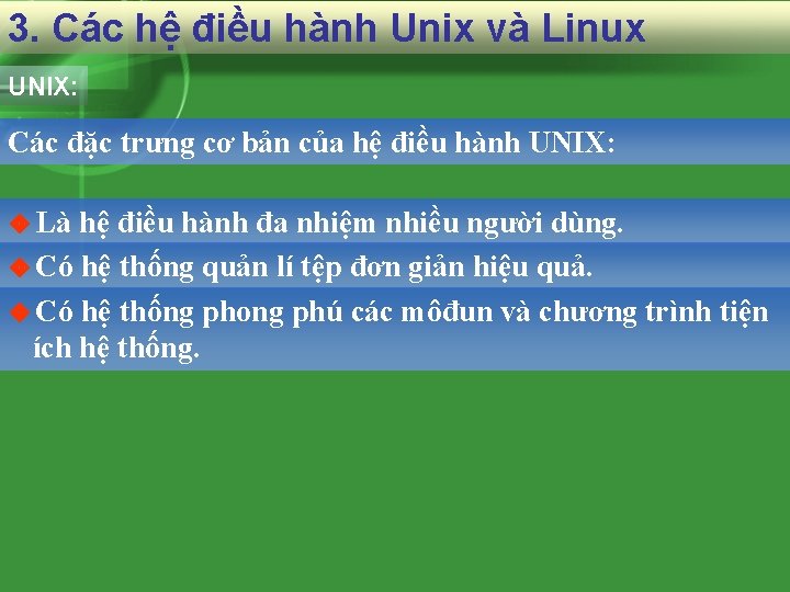 3. Các hệ điều hành Unix và Linux UNIX: Các đặc trưng cơ bản