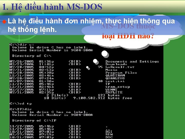 1. Hệ điều hành MS-DOS Đơnhành nhiệm, một người dùng hệ điều đơn nhiệm,