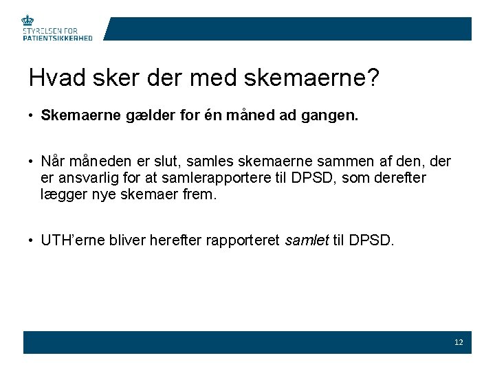 Hvad sker der med skemaerne? • Skemaerne gælder for én måned ad gangen. •