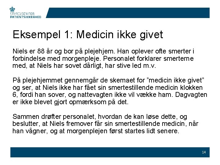 Eksempel 1: Medicin ikke givet Niels er 88 år og bor på plejehjem. Han