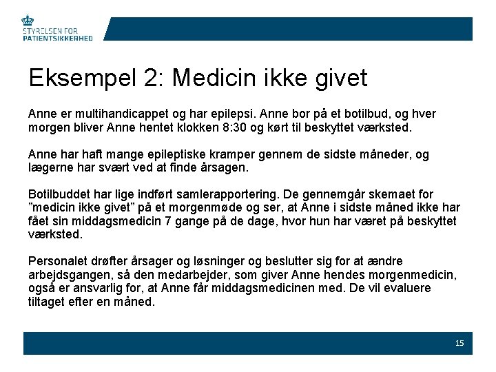 Eksempel 2: Medicin ikke givet Anne er multihandicappet og har epilepsi. Anne bor på