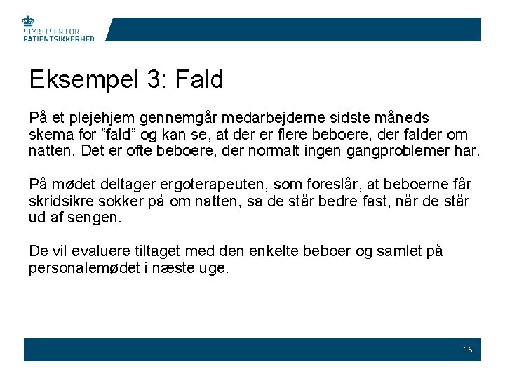 Eksempel 3: Fald På et plejehjem gennemgår medarbejderne sidste måneds skema for ”fald” og