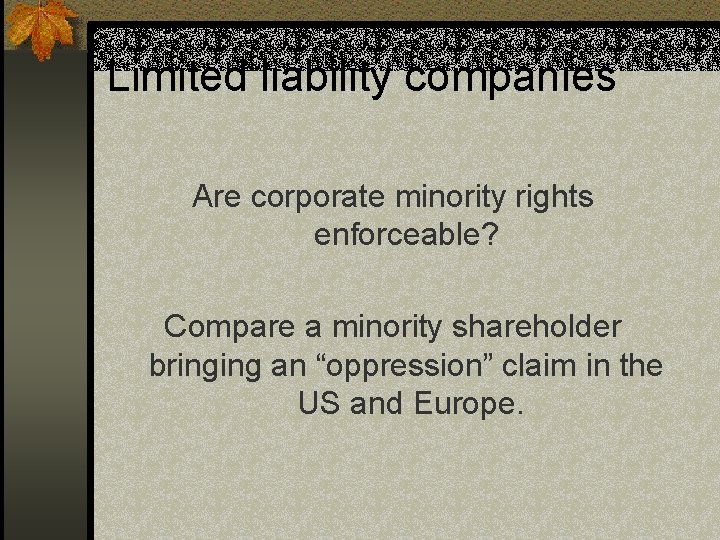Limited liability companies Are corporate minority rights enforceable? Compare a minority shareholder bringing an