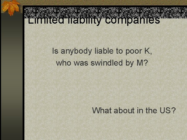 Limited liability companies Is anybody liable to poor K, who was swindled by M?