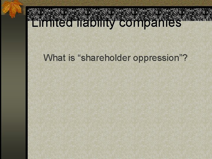 Limited liability companies What is “shareholder oppression”? 