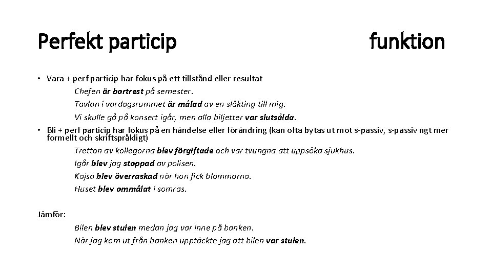 Perfekt particip funktion • Vara + perf particip har fokus på ett tillstånd eller