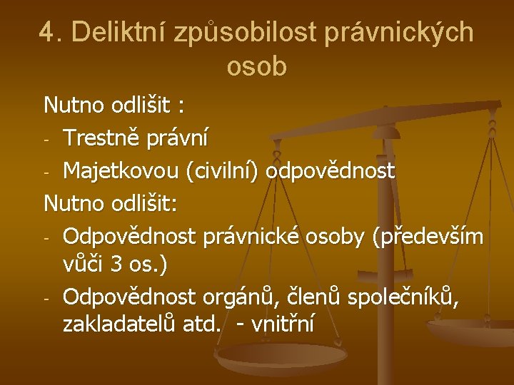 4. Deliktní způsobilost právnických osob Nutno odlišit : - Trestně právní - Majetkovou (civilní)