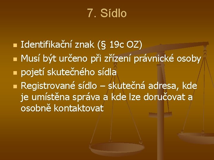 7. Sídlo n n Identifikační znak (§ 19 c OZ) Musí být určeno při