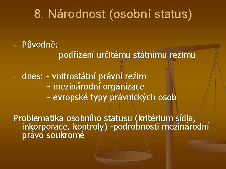 8. Národnost (osobní status) - Původně: podřízení určitému státnímu režimu dnes: - vnitrostátní právní