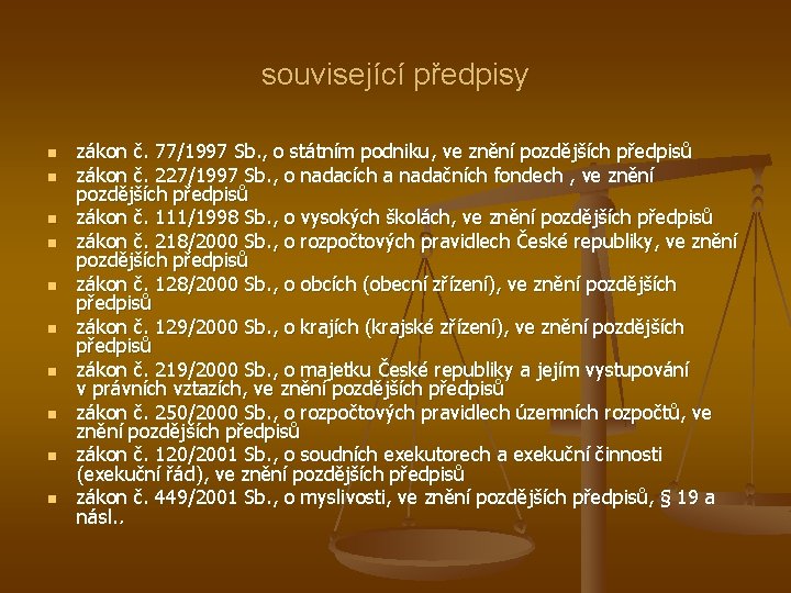 související předpisy n n n n n zákon č. 77/1997 Sb. , o státním