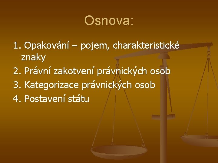 Osnova: 1. Opakování – pojem, charakteristické znaky 2. Právní zakotvení právnických osob 3. Kategorizace