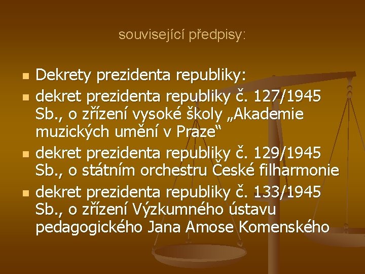 související předpisy: n n Dekrety prezidenta republiky: dekret prezidenta republiky č. 127/1945 Sb. ,