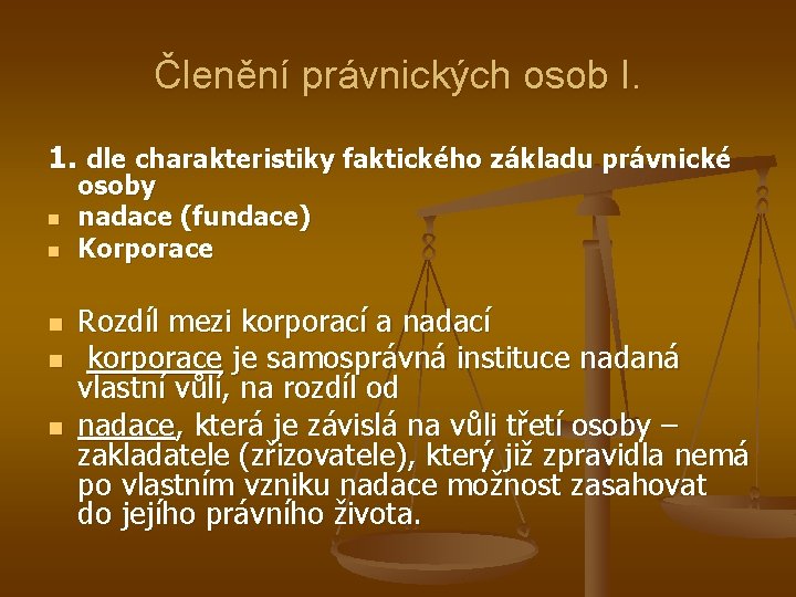 Členění právnických osob I. 1. dle charakteristiky faktického základu právnické n n n osoby