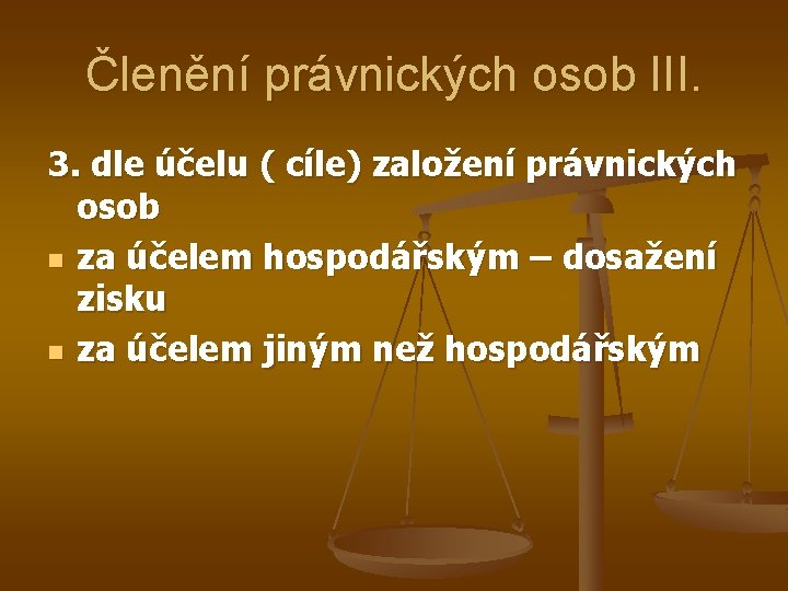 Členění právnických osob III. 3. dle účelu ( cíle) založení právnických osob n za