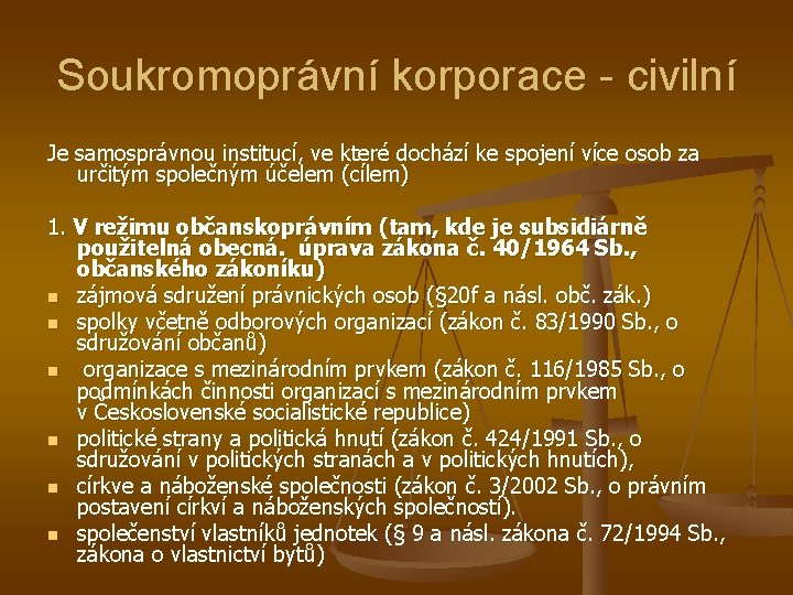 Soukromoprávní korporace - civilní Je samosprávnou institucí, ve které dochází ke spojení více osob