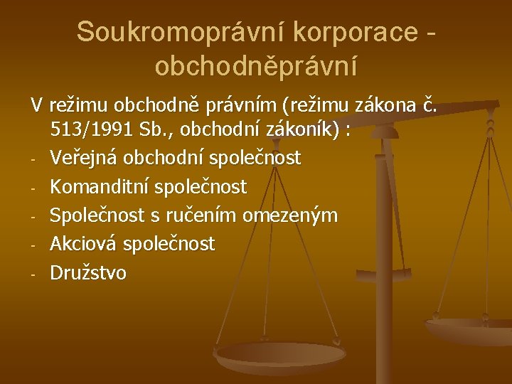 Soukromoprávní korporace obchodněprávní V režimu obchodně právním (režimu zákona č. 513/1991 Sb. , obchodní