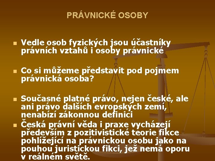 PRÁVNICKÉ OSOBY n Vedle osob fyzických jsou účastníky právních vztahů i osoby právnické n