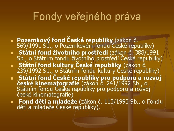 Fondy veřejného práva n n n Pozemkový fond České republiky (zákon č. 569/1991 Sb.