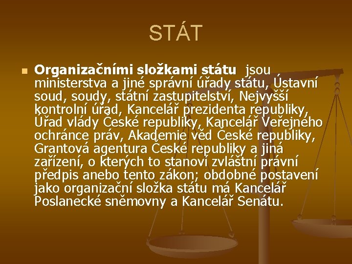 STÁT n Organizačními složkami státu jsou ministerstva a jiné správní úřady státu, Ústavní soud,