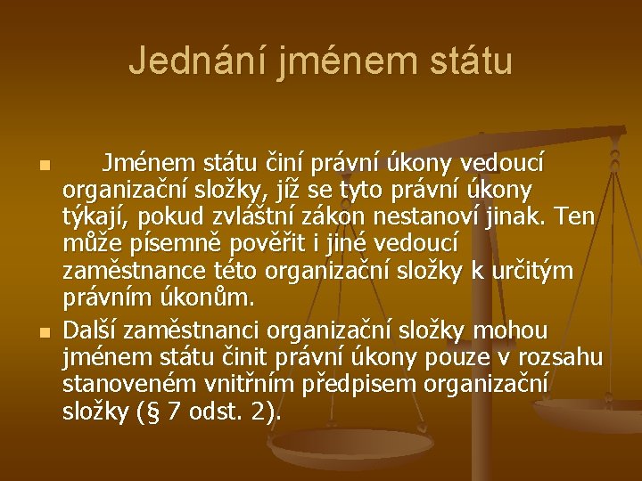 Jednání jménem státu n n Jménem státu činí právní úkony vedoucí organizační složky, jíž