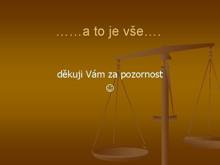 ……a to je vše…. děkuji Vám za pozornost 