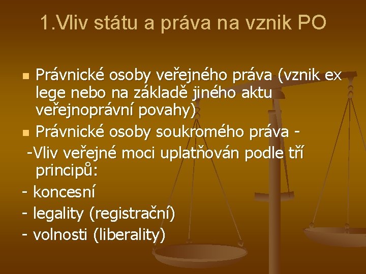 1. Vliv státu a práva na vznik PO Právnické osoby veřejného práva (vznik ex