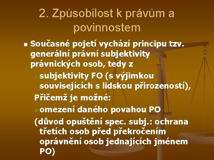 2. Způsobilost k právům a povinnostem n Současné pojetí vychází principu tzv. generální právní