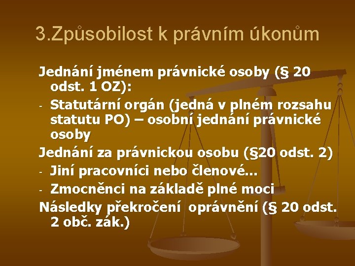 3. Způsobilost k právním úkonům Jednání jménem právnické osoby (§ 20 odst. 1 OZ):