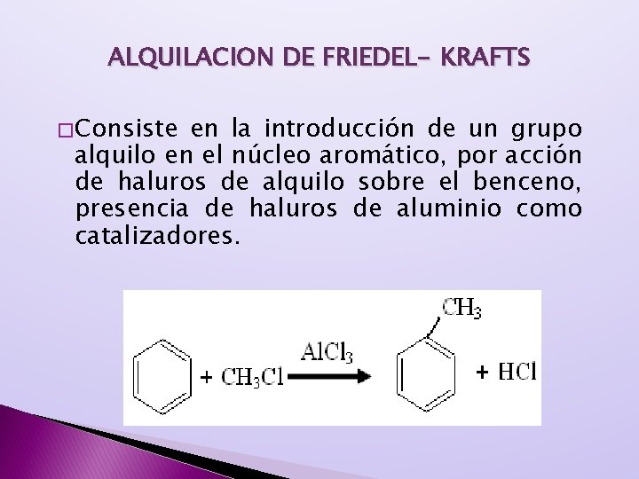 ALQUILACION DE FRIEDEL- KRAFTS � Consiste en la introducción de un grupo alquilo en ALQUILACION DE FRIEDEL- KRAFTS � Consiste en la introducción de un grupo alquilo en