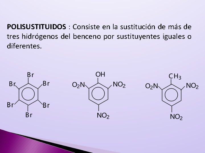 POLISUSTITUIDOS : Consiste en la sustitución de más de tres hidrógenos del benceno por POLISUSTITUIDOS : Consiste en la sustitución de más de tres hidrógenos del benceno por