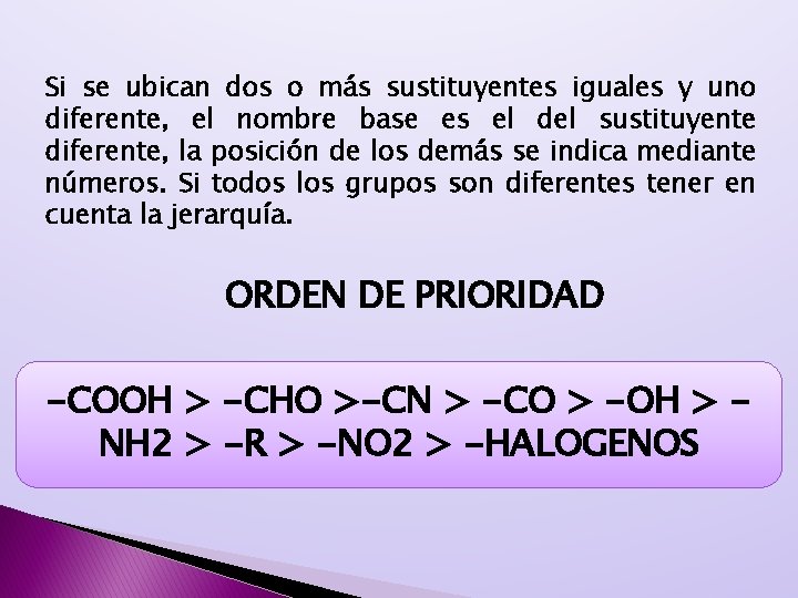 Si se ubican dos o más sustituyentes iguales y uno diferente, el nombre base Si se ubican dos o más sustituyentes iguales y uno diferente, el nombre base