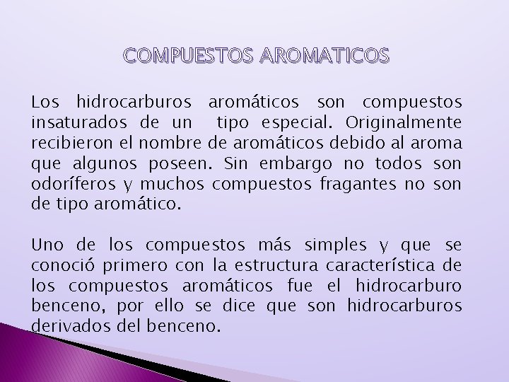 COMPUESTOS AROMATICOS Los hidrocarburos aromáticos son compuestos insaturados de un tipo especial. Originalmente recibieron COMPUESTOS AROMATICOS Los hidrocarburos aromáticos son compuestos insaturados de un tipo especial. Originalmente recibieron