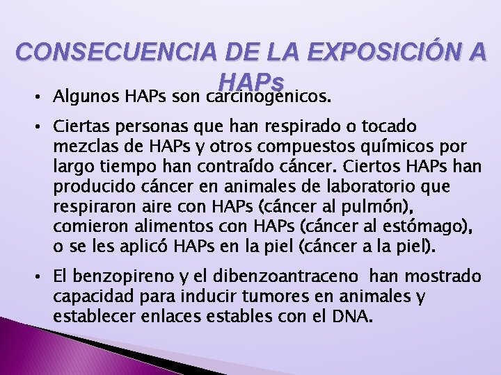 CONSECUENCIA DE LA EXPOSICIÓN A HAPs • Algunos HAPs son carcinogénicos. • Ciertas personas CONSECUENCIA DE LA EXPOSICIÓN A HAPs • Algunos HAPs son carcinogénicos. • Ciertas personas