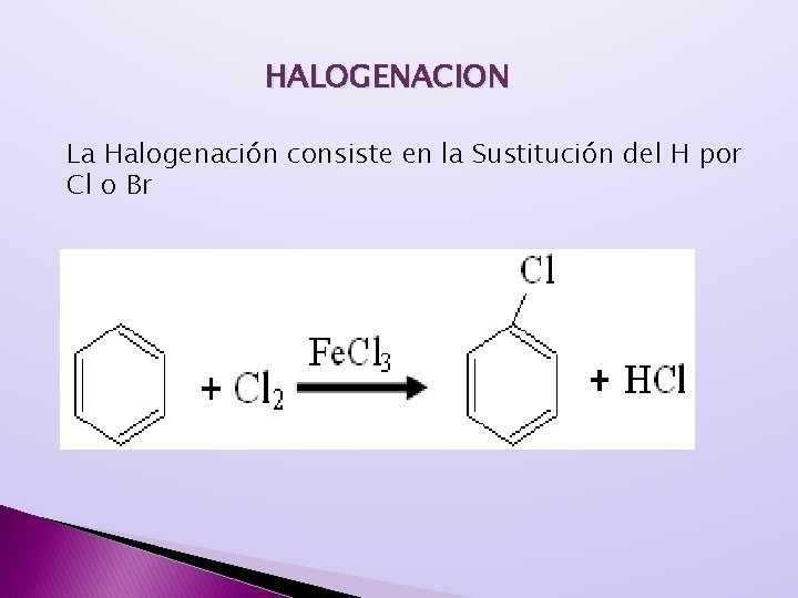 HALOGENACION La Halogenación consiste en la Sustitución del H por Cl o Br HALOGENACION La Halogenación consiste en la Sustitución del H por Cl o Br